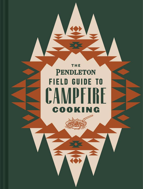 Chronicle Books - The Pendleton Field Guide to Campfire Cooking | The ...