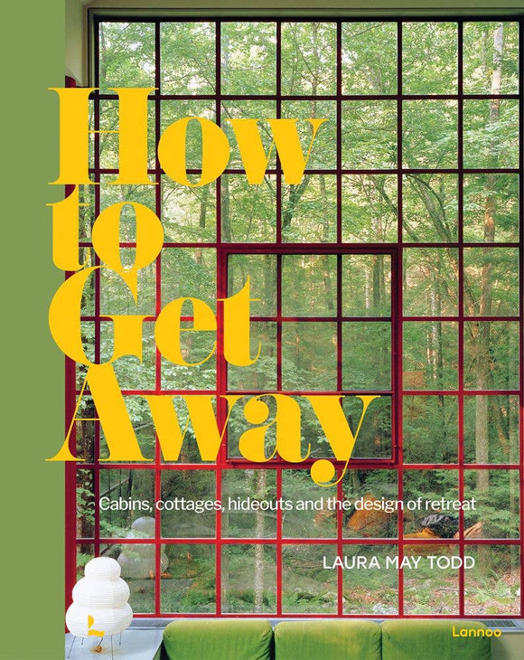 ACC Art Books Ltd - How To Get Away: Cabins, Cottages, Hideouts