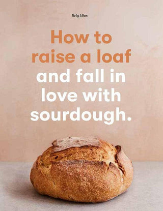 Chronicle Books - How to raise a loaf and fall in love with sourdough